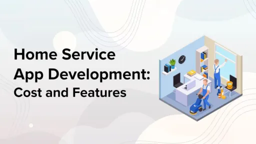 Home Service App Development Cost and Features