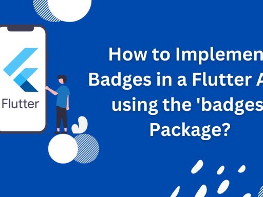 How to Implement Badges in a Flutter App using the Badges Package?