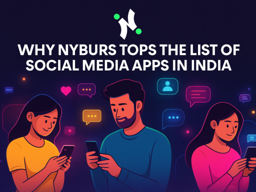 Why Nyburs Tops the List of Social Media Apps in India